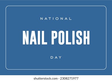 Nail Polish day background template Holiday concept