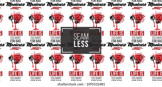Nail polish manicure vector seamless pattern with life is too short for bad manicure text and liquid nails polishes. Watercolor style graphic on white background. Fashion illustration for beauty salon