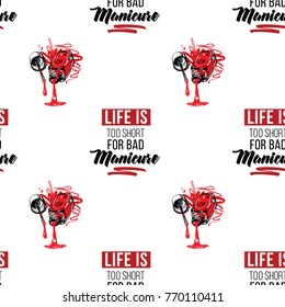 Nail polish manicure vector seamless pattern with life is too short for bad manicure text and liquid nails polishes. Watercolor style graphic on white background. Fashion illustration for beauty salon