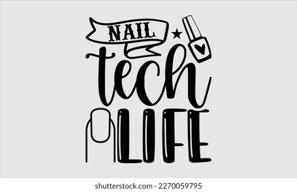 Nail tech life- Nail Tech t shirts design, Hand written lettering phrase, Isolated on white background,  Calligraphy graphic for Cutting Machine, svg eps 10. svg