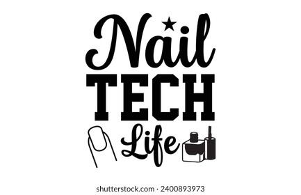 Nail Tech Life- Diseño de camisetas con tecnología Nail, ilustración vectorial de caligrafía hecha a mano para la máquina de corte, Cameo de silueta, plantilla de ilustración de vectores Cricut.