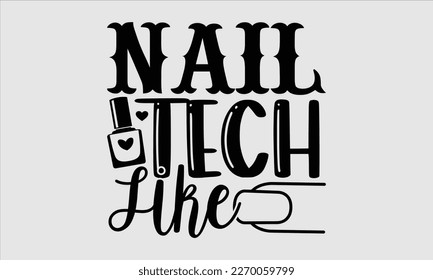 Nail tech like- Nail Tech t shirts design, Hand written lettering phrase, Isolated on white background,  Calligraphy graphic for Cutting Machine, svg eps 10. svg