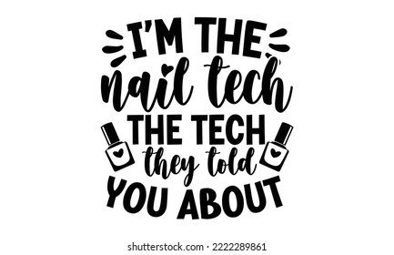 Ich bin die Nageltechnologie, die sie Ihnen erzählt haben: Nail Tech SVG und T-Shirt Design, SVG Files for Cutting Circuit und Silhouette, Calligraphy t Shirt Design, Funny t Shirts Zitate, Flyer, Karte, EPS10