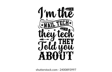 Ich bin die Nail Tech die Technik, die sie Ihnen erzählt haben - Nageltechs T-Shirt Design, Handgemachte Kalligrafie Vektorgrafik für Schneidemaschine, Silhouette Cameo, Cricut Vektorgrafik Vorlage.