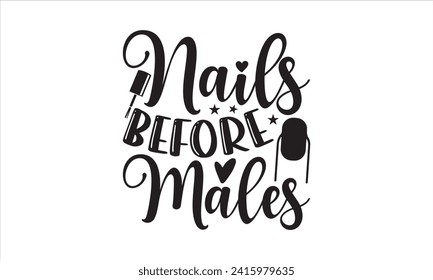 Nails before males - Nail Tech T-Shirt Design, Hand drawn vintage illustration with lettering and decoration elements, used for prints on bags, poster, banner,  pillows.