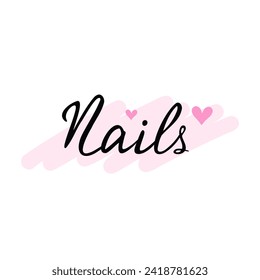 nails handwritten lettering with hearts. Vector Illustration for printing, backgrounds and packaging. Image can be used for greeting cards, posters, stickers and textile. Isolated on white background.