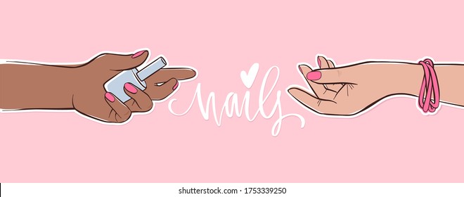 Nails and manicure banner or poster illustration. Female hands with different skin colors. Pink nail polish and handwritten lettering quote for beauty salon, manicurist, cards and social media.