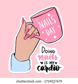 Nails and manicure concept. Hand of young girl, woman holding pink cup. Doing nails is my cardio - vector lettering quote. Vector poster Template for beauty salon, logo, cards and social media.