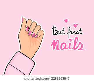 nails, manicure, female hand. But first, nails lettering. Vector Illustration for backgrounds and packaging. Image can be used for greeting cards, posters and stickers. Isolated on white background.