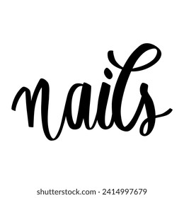 Nails Vector Handwritten lettering phrase. Inspiration Quote for Nail Studio, Manicure Master, Beauty Salon, Print Poster, Decorative Card. Calligraphy Illustration.