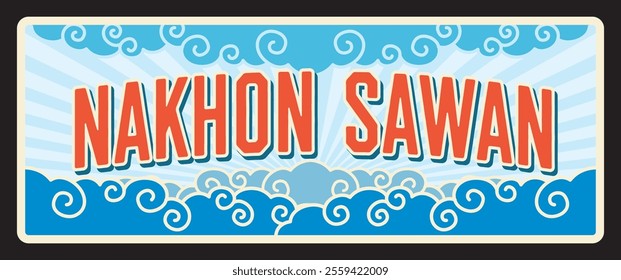 Nakhon Sawan municipal city and province in Thailand. Vector travel plate, vintage sign, retro postcard design. Thai areas and districts. Old plaque with sea and waves, seaside resort