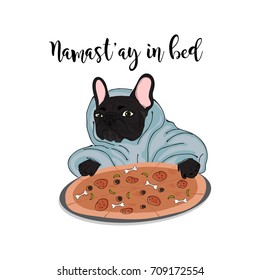  Namastay in bed illustration. Bulldog with pizza stay home. Relax day print, chilling poster, cool t-hsirt print. Black dog with margarita in bathrobe