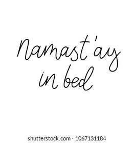 Namastay in bed. Vector illustration. Vector hand drawn quote about sleep.