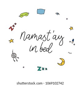 Namastay in bed. Vector illustrations of sleep symbols. Vector hand drawn quote about sleep.