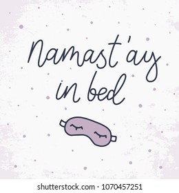 Namastay in bed. Vector illustrations of sleeping mask. Vector hand drawn quote about sleep.