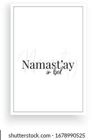 Namast'ay in bed, vector. Scandinavian minimalist art design. Wording design, lettering. Wall art, artwork, poster design