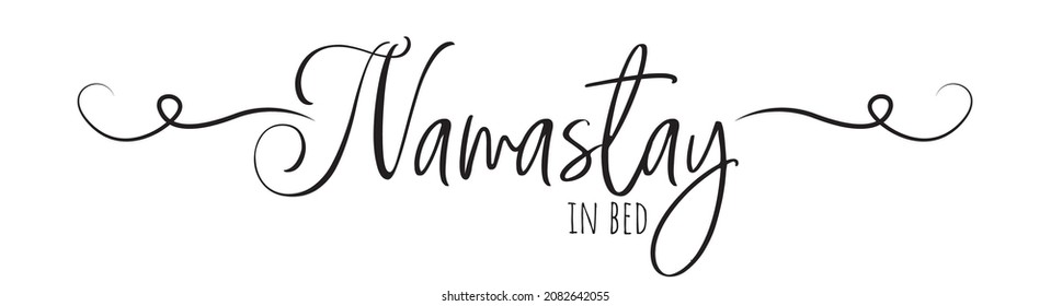 Namastay in bed, vector. Wording design isolated on white background, lettering. Romantic love poster design for bedroom. Wall art, artwork