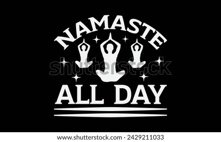 Namaste All Day - Yoga T shirt Design, Calligraphy graphic design, Instant Download, Illustration for prints on t-shirts, bags, posters, Templet, cards and Mug.