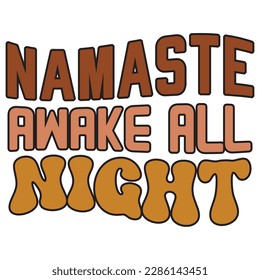 Namaste Awake All Night Retro SVG Design Vector File.