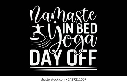 Namaste In Bed – Yoga Day Off - Yoga T shirt Design, Calligraphy graphic design, Instant Download, Illustration for prints on t-shirts, bags, posters, Templet, cards and Mug.