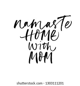 Namaste home with mom phrase. Hand drawn brush style modern calligraphy. Vector illustration of handwritten lettering. Namaste means Hello in Hindi.