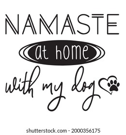 Namaste at home with my dog background inspirational positive quotes, motivational, typography, lettering design