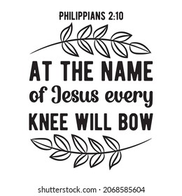 At the name of Jesus every knee will bow. Isolated Bible Quote