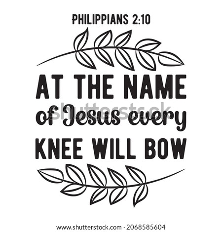 At the name of Jesus every knee will bow. Isolated Bible Quote