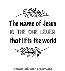The name of Jesus is the one lever that lifts the world. Vector Quote