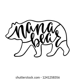 Nana bear. Inspirational quote with bear silhouette. Hand writing calligraphy phrase. Vector illustration isolated for print and poster. Typography design.