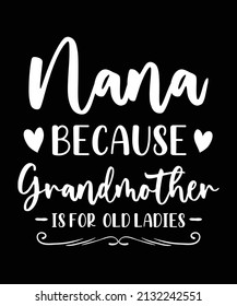 Nana Because Grandmother Is For Old Ladies