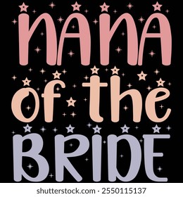 Nana Of The Bride T-shirt Design, T-shirt Design, Bride , Bride Shirt, Retro, Funny, Marriage, Bride Gift, Wedding, Engagement, T-shirt