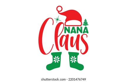 Nana claus- Christmas SVG and T shirt design, Good for scrapbooking, holiday vector, gift cad, templet, Christmas Quote Design, EPS 10