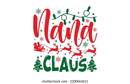 Nana Claus - Christmas T-shirt Design, Hand drawn lettering phrase, Calligraphy graphic design, EPS, SVG Files for Cutting, card, flyer