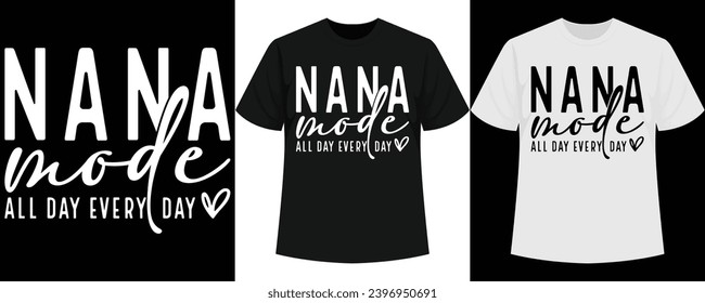 Nana Mode All Day Every Day T-Shirt Design, Bestselling Mother's Day T-shirt, Hot Seller Mother's Day Shirt, Bestseller T-shirt, Hit tshirt, Chart-topper Shirt, Blockbuster Tshirt