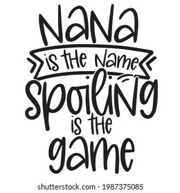 nana is the name spoiling is the game background inspirational positive quotes, motivational, typography, lettering design