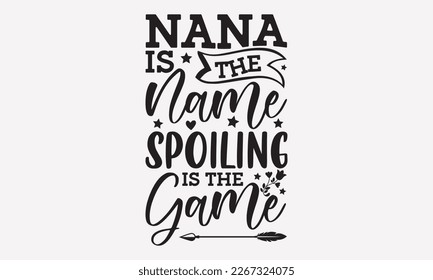 Nana is the name spoiling is the game - mother's day svg t-shirt design.  Hand Drawn Lettering Phrases, With a girl and flying pink paper hearts. Symbol of love on white background.  Eps 10. svg