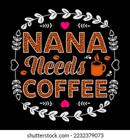 Nana Needs Coffee Sublimation SVG T-Shirt Graphic Vector T-Shirt Coffee Sublimation