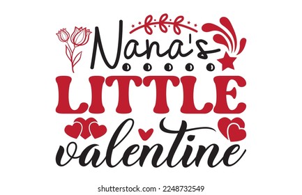 Nana's little valentine svg, Valentine's Day svg, Valentine Day svg bundle, Happy valentine's day T shirt greeting card template with typography, Love ,Heart, lover Valentine's Day svg design svg