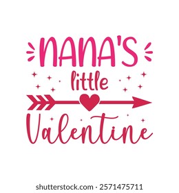 Nana's Little Valentine Typography T-Shirt Design Vector, Valentine gift, Valetines Day Typography Shirt, Valentine’s Day Digital Design, Happy valentines day
