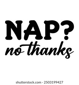 Nap No Thanks, Newborn Onesie Design,  Newborn quote,  Baby Typography Shirt Design Vector