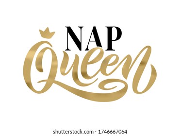 NAP QUEEN. Word with crown. Calligraphy fun design to print on tee, shirt, hoody, poster banner sticker, card and pajamas. Gold Hand lettering text nap queen on white background. Vector illustration