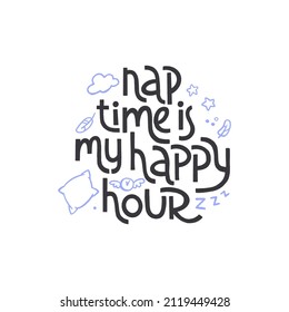 Nap time is my happy hour. Sweet dream concept, self care poster. Hand drawn quote. World Sleep Day card for social media, banners or textile.