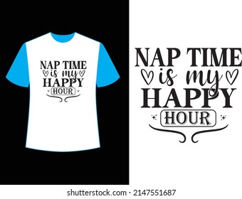 Nap time is my happy hour  t shirt design.