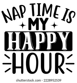 Nap Time is My Happy Hour  T shirt design Vector File