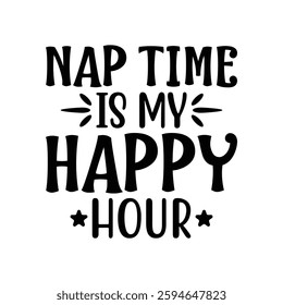 Nap Time is My Happy Hour, quote mother's day typography t-shirt design, Mother's day t-shirt design, Mom t-shirt design, typography lettering for Mother's day t shirt design