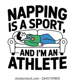 Napping Is A Sport I Am An Athlete Funny T Shirt Design Illustration