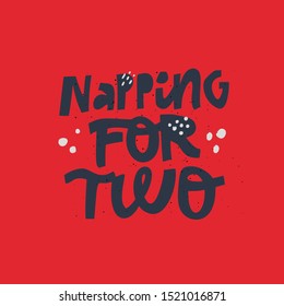 Napping for two black lettering on red background. Childbearing phrase ink brush inscription. Pregnancy saying sketch drawing. Mother care, concern. Maternity poster, banner, t shirt design