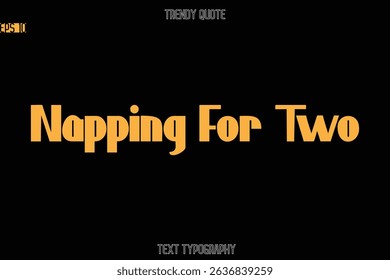 Napping for Two  Modern Bold Text Typography Quote For T-Shirt Designs
