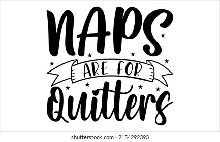 Naps are for quitters  -   Lettering design for greeting banners, Mouse Pads, Prints, Cards and Posters, Mugs, Notebooks, Floor Pillows and T-shirt prints design.
